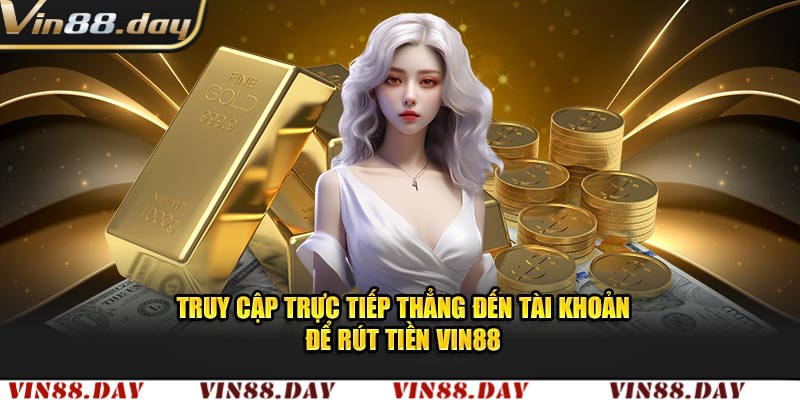Hướng dẫn rút tiền Vin88 chi tiết nhất