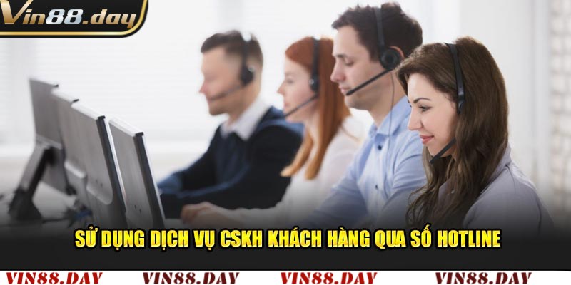Liên hệ qua số điện thoại hotline Vin88